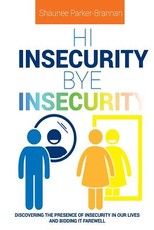 Hi Insecurity. Bye Insecurity.