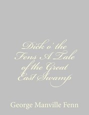 Dick o' the Fens A Tale of the Great East Swamp