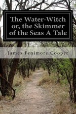 The Water-Witch or, the Skimmer of the Seas A Tale