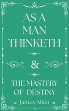 As a Man Thinketh and The Mastery of Destiny