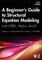 A Beginner's Guide to Structural Equation Modeling