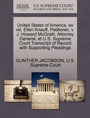 United States of America, Ex Rel. Ellen Knauff, Petitioner, V. J. Howard McGrath, Attorney General, Et U.S. Supreme Court Transcript of Record with Supporting Pleadings