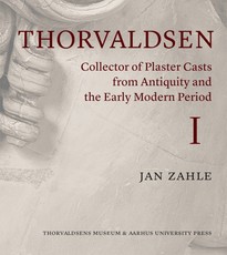 Thorvaldsen and His Plaster Casts from the Antique and the Early Modern Period