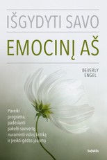 Išgydyti savo emocinį aš. Paveiki programa, padėsianti pakelti savivertę, nuraminti vidinį kritiką ir įveikti gėdos jausmą