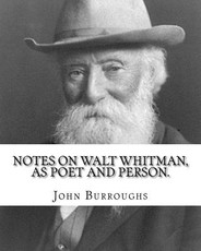 Notes on Walt Whitman, as poet and person. By