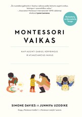 Montessori vaikas. Kaip auginti gabius, kūrybingus ir atjaučiančius vaikus