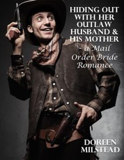 Hiding Out With Her Outlaw Husband & His Mother - a Mail Order Bride Romance