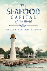 Seafood Capital of the World: Biloxi's Maritime History