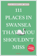 Goodfellow-Smith, J: 111 Places in Swansea That You Shouldn'