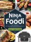 Ninja Foodi Grill Cookbook: Quick, Easy and Delicious Recipes for Your New Ninja Air Fryer and Indoor Grill The Ultimate Cookbook for Beginners