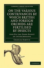 On the Various Contrivances by Which British and Foreign Orchids Are Fertilised by Insects
