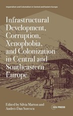 Infrastructural Development, Corruption, Xenophobia, and Colonization in Central and Southeastern Europe