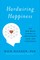 Hardwiring Happiness: The New Brain Science of Contentment, Calm, and Confidence