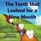 The Teeth that Looked for a New Mouth