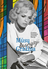 Mūsų brangioji Gražina. Aktorės Gražinos Balandytės gyvenimo istorija