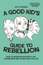 A Good Kid's Guide to Rebellion