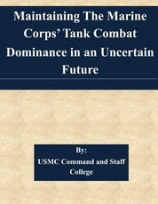Maintaining The Marine Corps' Tank Combat Dominance in an Uncertain Future