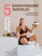 5 sveikatingumo taisyklės. Subalansuotos, baltymų gausios mitybos receptai, kad būtume žvalūs ir energingi