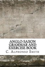 Anglo-Saxon Grammar and Exercise Book