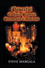 Powerful Catholic Prayers, Sacramentals, and Devotionals