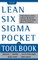 The Lean Six SIGMA Pocket Toolbook: A Quick Reference Guide to Nearly 100 Tools for Improving Quality and Speed