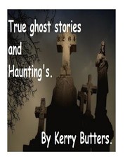 True ghost stories and Haunting's.