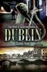Foul Deeds & Suspicious Deaths In Dublin