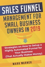 Sales Funnel Management for Small Business Owners in 2019