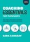 Coaching Essentials for Managers: The Tools You Need to Ignite Greatness in Each Employee