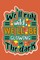 we`ll run wild, we`llbe glowing in the dark