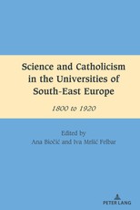 Science and Catholicism in the Universities of South-East Europe 1800 to 1920