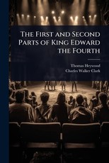 The First and Second Parts of King Edward the Fourth