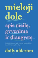 Mieloji Dole: apie meilę, gyvenimą ir draugystę
