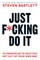 Just F*cking Do It