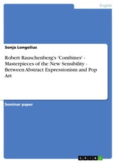 Robert Rauschenberg's 'Combines' - Masterpieces of the New Sensibility - Between Abstract Expressionism and Pop Art