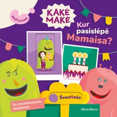 Kakė Makė. Mažyliams. Kur pasislėpė Mamaisa? Su stumdomomis detalėmis