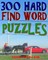 300 Hard Find Word Puzzles