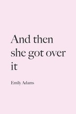 And then she got over it