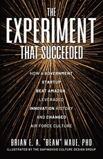 The Experiment That Succeeded How a Government Startup Beat Amazon, Leveraged Innovation History and Changed Air Force Culture