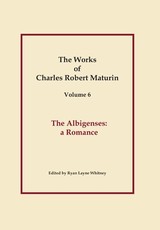 The Albigenses, Works of Charles Robert Maturin, Vol. 6