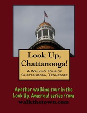 Look Up, Chattanooga! A Walking Tour of Chattanooga, Tennessee