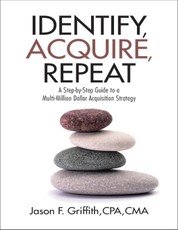 Identify, Acquire, Repeat: A Step-by-Step Guide to a Multi-Million Dollar Acquisition Strategy