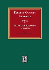 Fayette County, Alabama Index to Marriage Records, 1850-1970