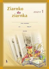 ZIARNKO DO ZIARNKA. 3 klasės pratybų sąsiuvinis Nr. 1