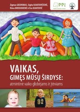 Vaikas, gimęs mūsų širdyse: atmintinė vaiko globėjams ir įtėviams
