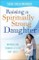 Raising a Spiritually Strong Daughter