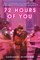72 Hours of You