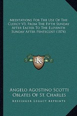 Meditations for the Use of the Clergy V3, from the Fifth Sunday After Easter to the Eleventh Sunday After Pentecost (1874)