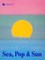 Sea, Pop & Sun