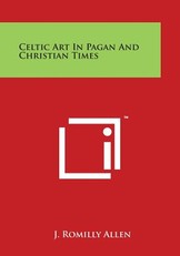 Celtic Art in Pagan and Christian Times